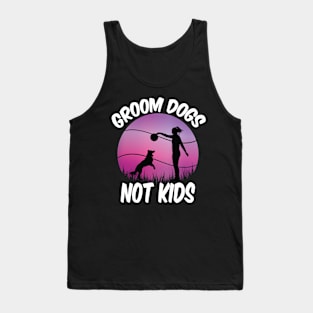 Groom Dogs Not Kids Funny Dogs Lovers Tank Top